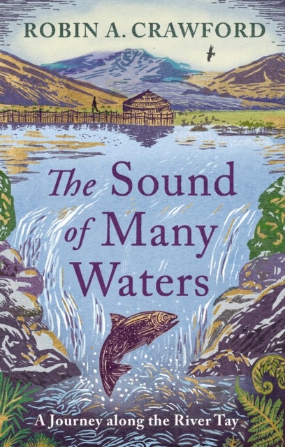 The Sound of Many Waters - A Journey Along the River Tay