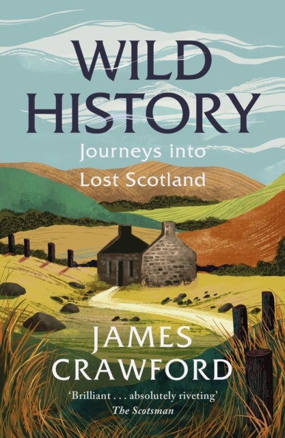 Wild History - Journeys into Lost Scotland