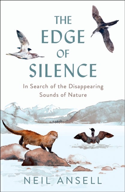 The Edge of Silence - In Search of the Disappearing Sounds of Nature
