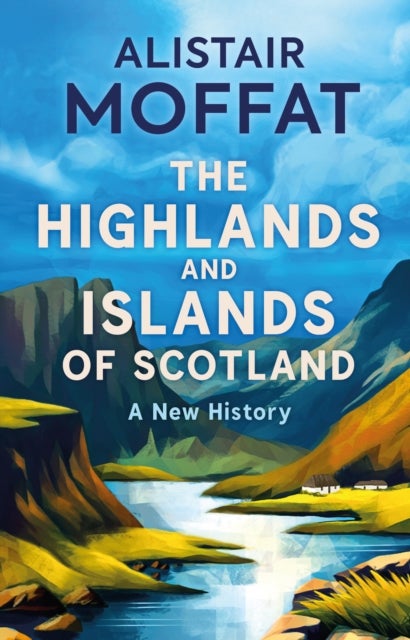 The Highlands and Islands of Scotland - A New History