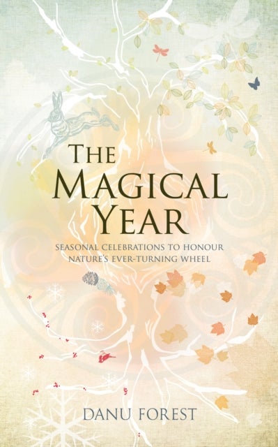 The Magical Year - Seasonal celebrations to honour nature's ever-turning wheel