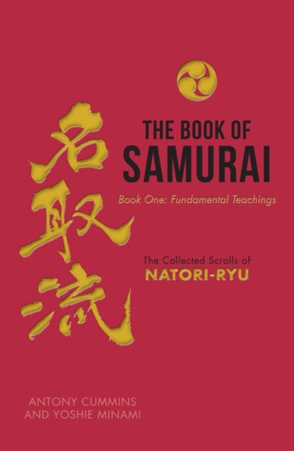 The Book of Samurai: Fundamental Samurai Teachings - The Collected Scrolls of Natori-Ryu