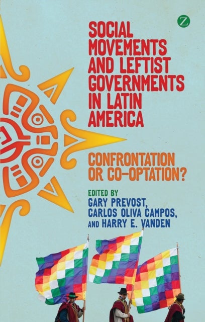 Social Movements and Leftist Governments in Latin America - Confrontation or Co-optation?