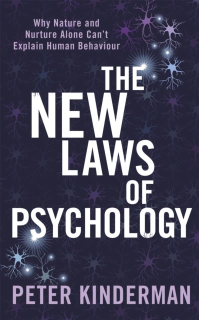 The New Laws of Psychology - Why Nature and Nurture Alone Can't Explain Human Behaviour
