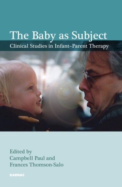 The Baby as Subject - Clinical Studies in Infant-Parent Therapy
