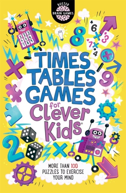 Times Tables Games for Clever Kids¿ - More Than 100 Puzzles to Exercise Your Mind