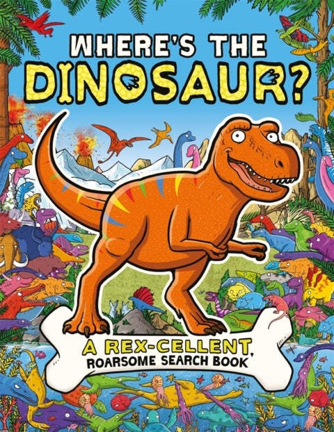 Where's the Dinosaur? - A Rex-cellent, Roarsome Search and Find Book