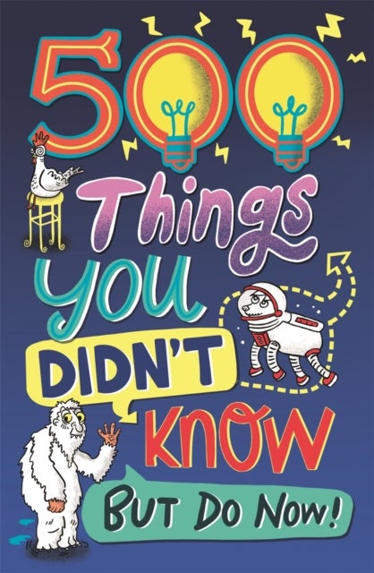 500 Things You Didn't Know - ... But Do Now!