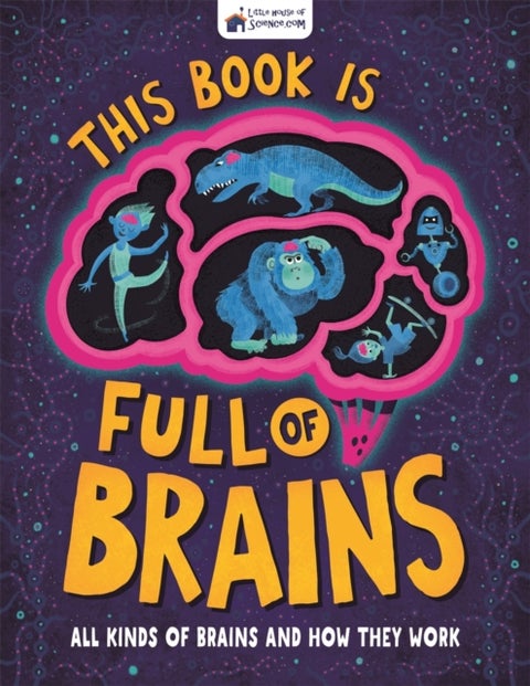This Book is Full of Brains - All Kinds of Brains and How They Work