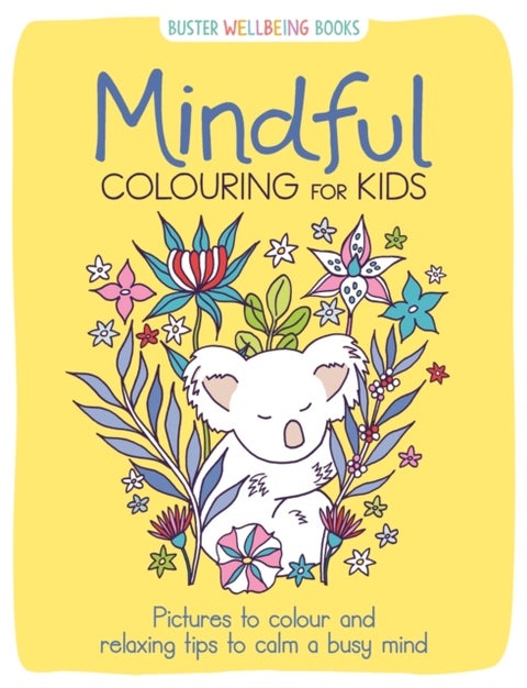 Mindful Colouring for Kids - Pictures to colour and relaxing tips to calm a busy mind