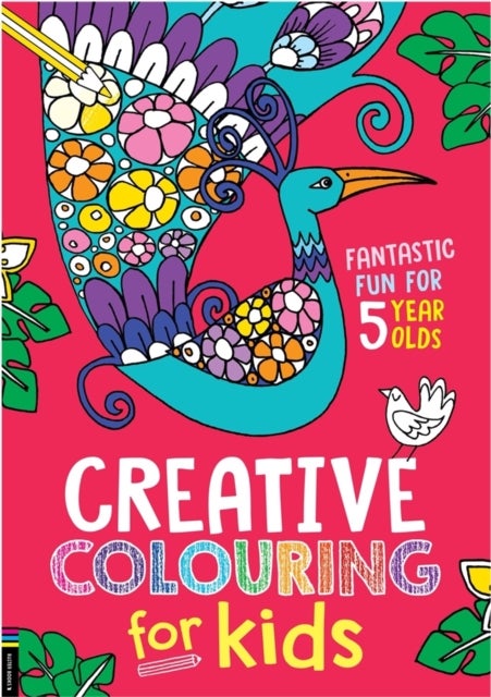 Creative Colouring for Kids - Fantastic Fun for 5 Year Olds