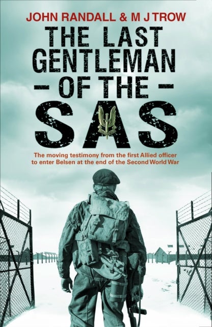 The Last Gentleman of the SAS - A Moving Testimony from the First Allied Officer to Enter Belsen at the End of the Second World War