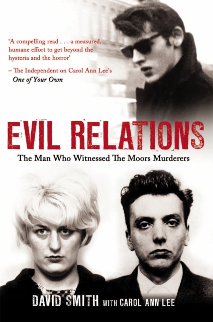 Evil Relations (formerly published as Witness) - The Man Who Bore Witness Against the Moors Murderers