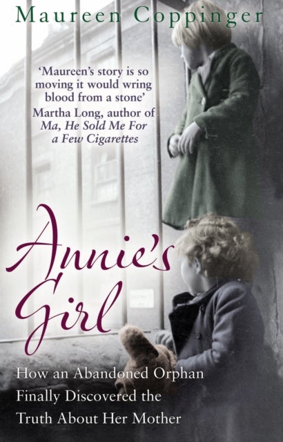 Annie's Girl - How an Abandoned Orphan Finally Discovered the Truth About Her Mother