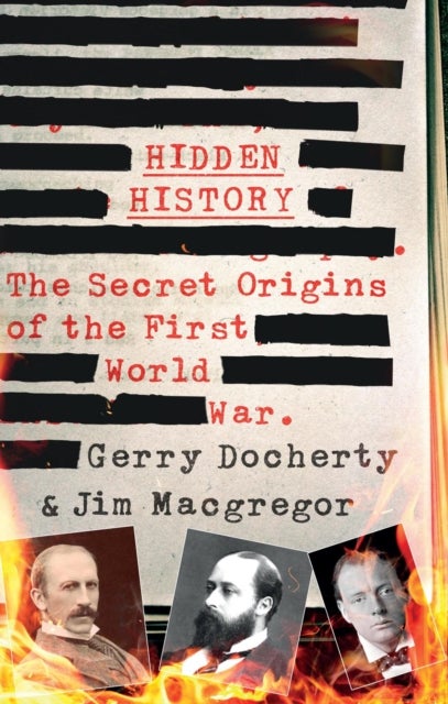 Hidden History - a compelling and captivating study of the causes of WW1 that turns everything you think you know on its head