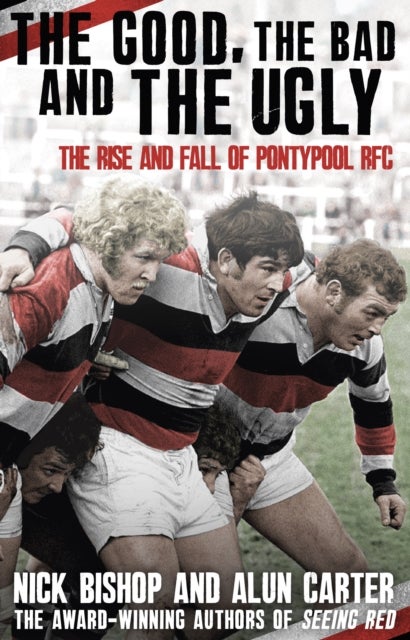 The Good, the Bad and the Ugly - The Rise and Fall of Pontypool RFC