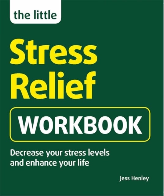 The Little Stress-Relief Workbook - Decrease your stress levels and enhance your life