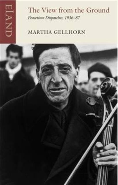 The View from the Ground - Peacetime Dispatches,1936-87