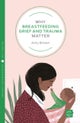 Why Breastfeeding Grief and Trauma Matter