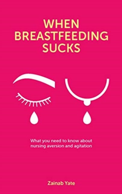 When Breastfeeding Sucks - What you need to know about nursing aversion and agitation