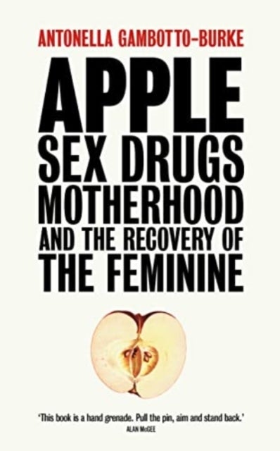 Apple - Sex, Drugs, Motherhood and the Recovery of the Feminine