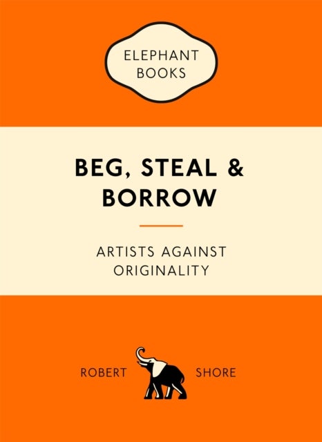 Beg, Steal and Borrow - artists against originality