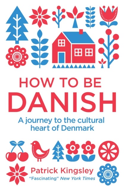 How to be Danish - A Journey to the Cultural Heart of Denmark