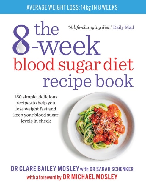 The 8-Week Blood Sugar Diet Recipe Book - 150 simple, delicious recipes to help you lose weight fast and keep your blood sugar levels in check