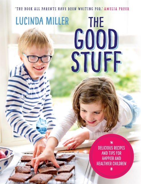 The Good Stuff - Delicious recipes and tips for happier and healthier children