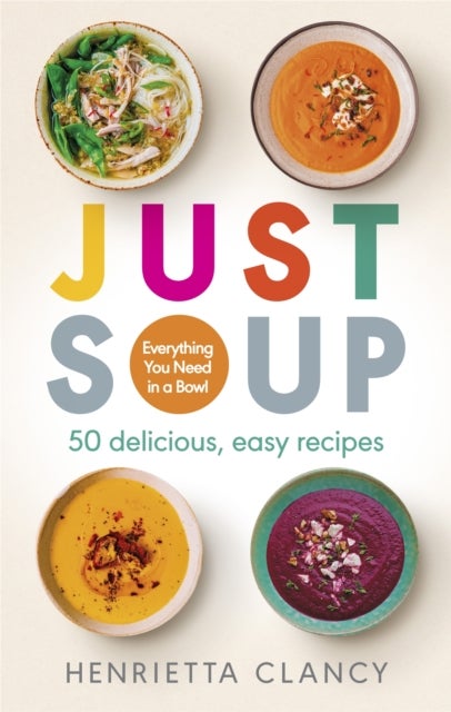 Just Soup - 50 Mouth-Watering Recipes for Health and Life