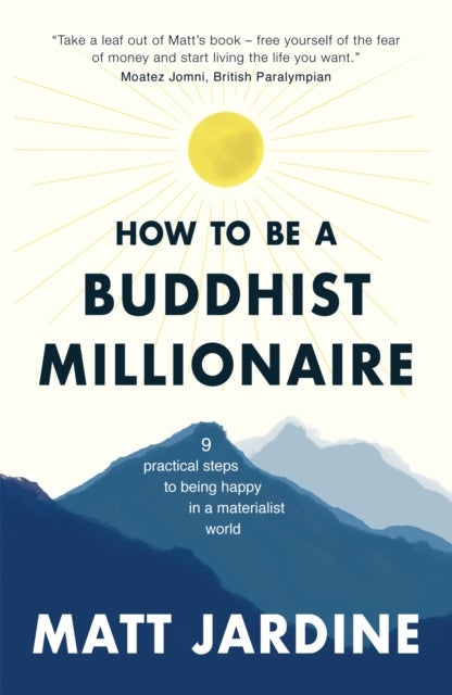 How to be a Buddhist Millionaire - 9 practical steps to being happy in a materialist world