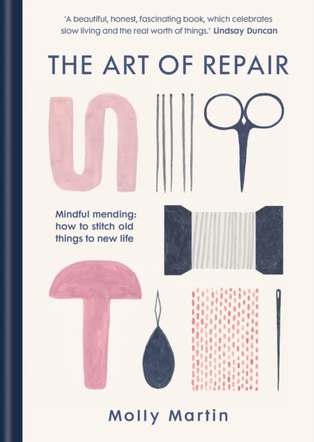 The Art of Repair - Mindful mending: how to stitch old things to new life