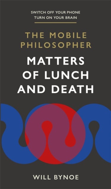 The Mobile Philosopher: Matters of Lunch and Death - Switch off your phone, turn on your brain