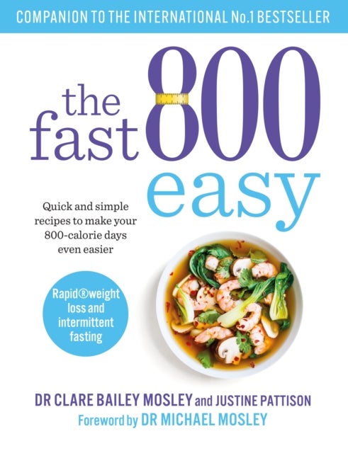 The Fast 800 Easy - Quick and simple recipes to make your 800-calorie days even easier