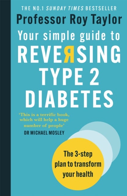 Your Simple Guide to Reversing Type 2 Diabetes - The 3-step plan to transform your health