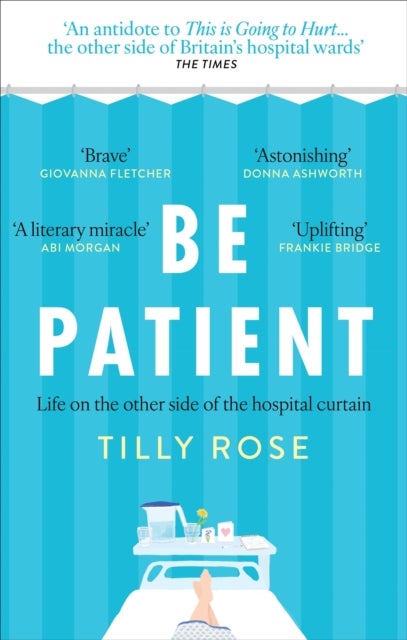 Be Patient - Life behind the hospital curtain