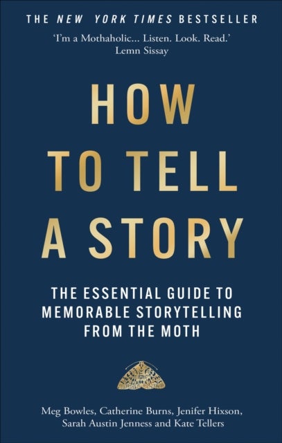 How to Tell a Story - The Essential Guide to Memorable Storytelling from The Moth