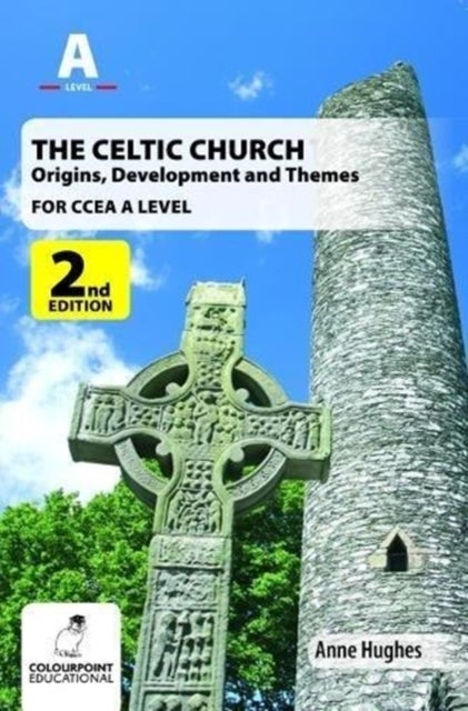 The Celtic Church - Origins, Development and Themes - for CCEA A Level