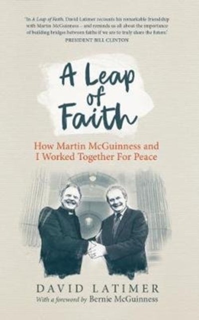 A Leap of Faith - How Martin Mcguinness and I Worked Together for Peace
