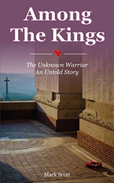 Among the Kings - The Unknown Warrior, an Untold Story