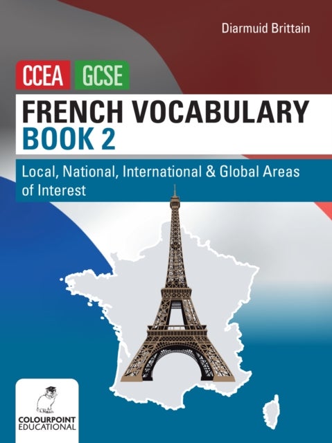 French Vocabulary Book Two for CCEA GCSE - Local, National, International and Global Areas of Interest