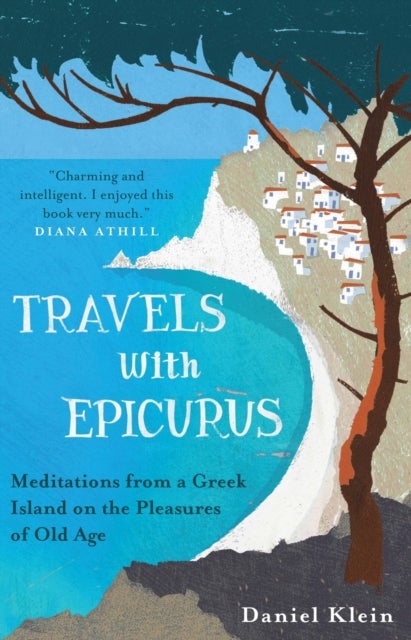 Travels with Epicurus - Meditations from a Greek Island on the Pleasures of Old Age