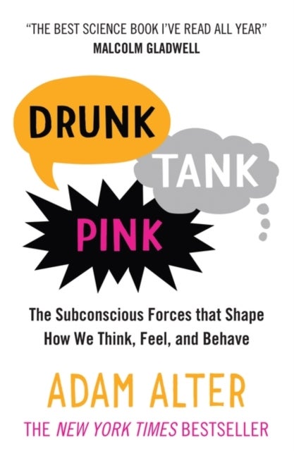 Drunk Tank Pink - The Subconscious Forces that Shape How We Think, Feel, and Behave