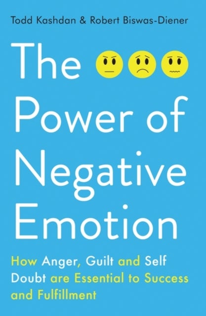 The Power of Negative Emotion - How Anger, Guilt, and Self Doubt are Essential to Success and Fulfillment