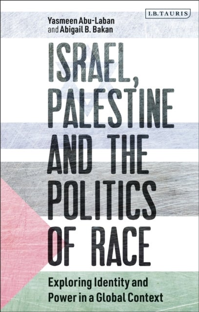 Israel, Palestine and the Politics of Race - Exploring Identity and Power in a Global Context