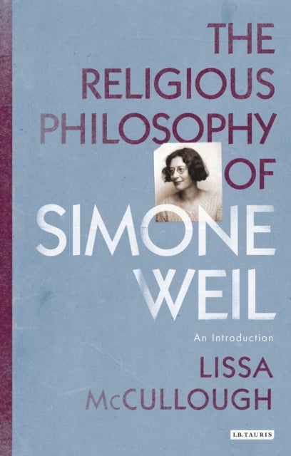 The Religious Philosophy of Simone Weil - An Introduction
