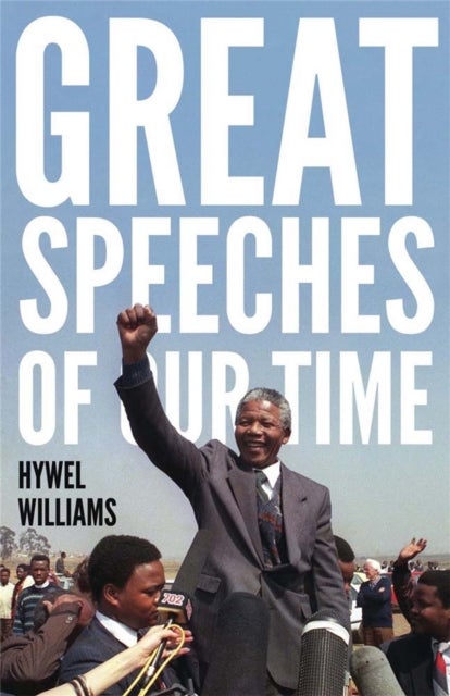 Great Speeches of Our Time - Speeches that Shaped the Modern World