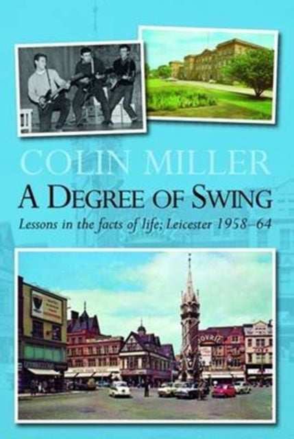 A Degree of Swing - Lessons in the Facts of Life; Leicester 1958-64
