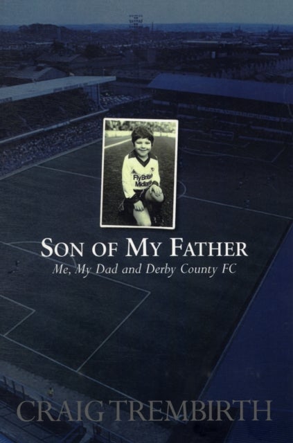 Son of My Father - Me, My Dad and Derby County