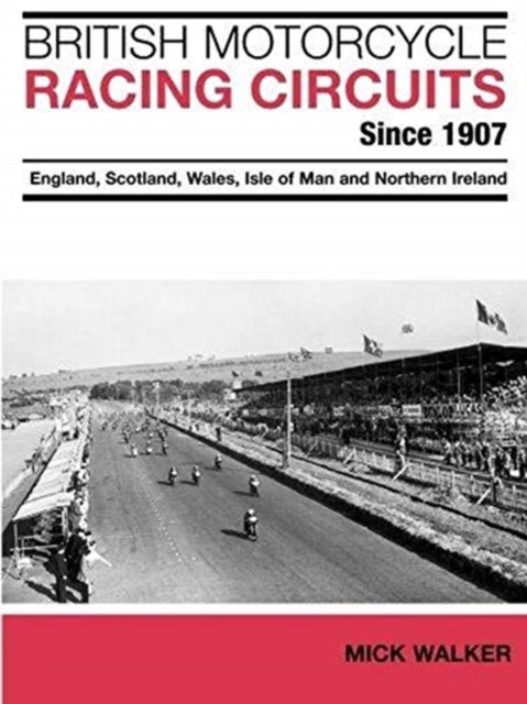 British Motorcycle Racing Circuits Since 1907. - England, Scotland, Wales, Isle of Man and Northern Ireland
